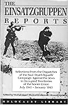 The Einsatzgruppen Reports: Selections from the Dispatches of the Nazi Death Squads