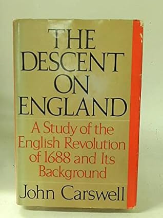 The Descent on England: A Study of the English Revolution of 1688 and Its European Background