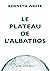 Le Plateau de l'Albatros by Kenneth White Le Plateau de l'Albatros by Kenneth White