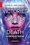 Victories Greater Than Death. La pietra di Talgan by Charlie Jane Anders