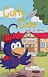 Curly Crow Goes to School: A Children’s Book About Stress and Anxiety for Kids Ages 4-8 (Curly Crow Children's Book Series)