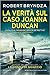 La verità sul caso Joanna Duncan by Robert Bryndza