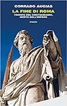 La fine di Roma. Trionfo del cristianesimo, morte dell'Impero La fine di Roma. Trionfo del cristianesimo, morte dell'Impero