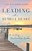 Leading with a Humble Heart: A 40 Day Devotional for Leaders