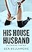 His House Husband: A Femini...