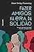 Fazer amigos na era da solidão: Um guia otimista para criar e manter conexões reais (Portuguese Edition)