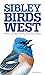 The Sibley Field Guide to Birds of Western North America by David Allen Sibley