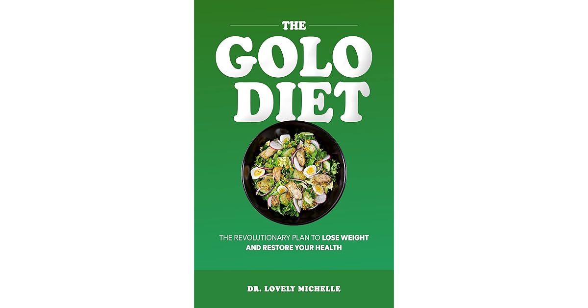THE GOLO DIET The Revolutionary Plan to Lose Weight and Restore Your Health by DR. LOVELY MICHELLE