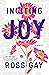 Inciting Joy by Ross Gay Inciting Joy by Ross Gay