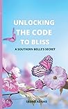 UNLOCKING THE CODE TO BLISS: A SOUTHERN BELLE’S SECRET