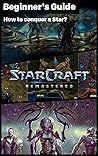 StarCraft: Remastered - essential TIPS & GUIDES To Know Before Playing: How to conquer a Star? How to play StarCraft: Remastered?