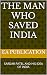 THE MAN WHO SAVED INDIA: SARDAR PATEL AND HIS IDEA OF INDIA