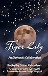 Tiger Lily: Poetry and Art - An Ekphrastic Collaboration by Susan Richardson and Jane Cornwell (Poetry from Jane's Studio Press)