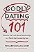 Godly Dating 101 by Tovares Grey
