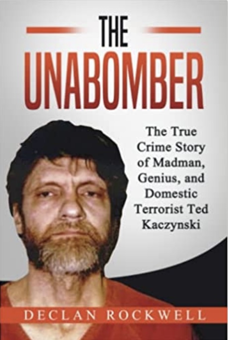 The Unabomber: The True Crime Story of Madman, Genius, and Domestic Terrorist Ted Kaczynski