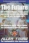 The Future: How artificial intelligence, robotics, human body biotech, and mass-scale outer space tech will alter the human reality (The Robocentric Transhumanism Advancement Foundation Series)