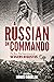 A Russian on Commando by Boris Gorelik A Russian on Commando by Boris Gorelik