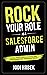 Rock your Role as a Salesforce Admin: Create Value, Calm the Chaos, and Supercharge your Salesforce Career