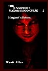 The Summerhill Manor blood curse 2.: Margaret's return. The Summerhill Manor blood curse 2.: Margaret's return.