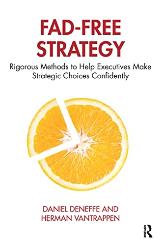 Fad-Free Strategy: Rigorous Methods to Help Executives Make Strategic Choices Confidently (Kindle Edition)