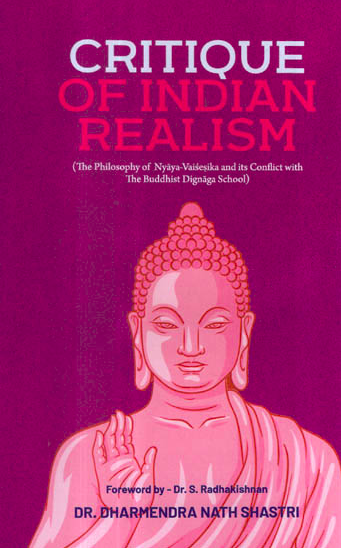 Critique of Indian Realism [The Philosophy of Nyaya Vaisesika and Its Conflict With The Buddhist Dignaga School]