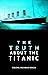 THE TRUTH ABOUT THE TITANIC