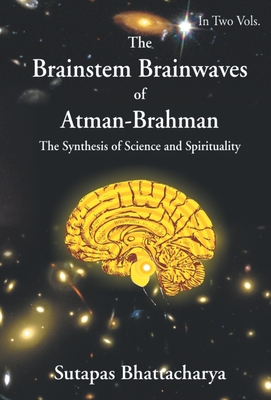 The Brainstem Brainwaves of Atman-Brahman (The Synthesis of Science and Spirituality)vol.1