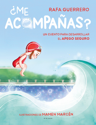 ¿Me acompañas? Un cuento para desarrollar el apego seguro / Can You Come with Me? A Story to Develop a Healthy Bond (Spanish Edition)
