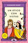 Un ático con vistas by Eleanor Rigby