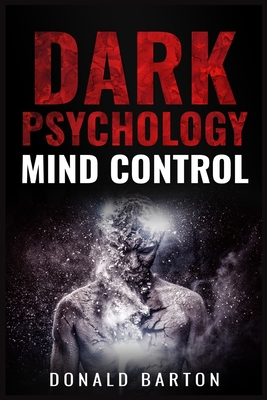 Dark Psychology Mind Control: Avoiding Narcissists and Protecting Yourself Through Psychological Warfare, Deception, Empathy, Neuro-Linguistic Programming (NLP), and Body Language (2022 Guide)