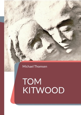 Tom Kitwood: oder die Bedeutung des person-zentrierten Ansatzes für die Pflegekultur (German Edition)