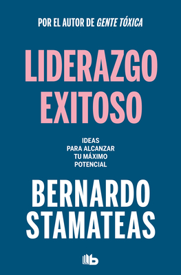 Liderazgo exitoso. Ideas para alcanzar tu máximo potencial / Successful Leadership. Ideas to Reach Your Full Potential (Spanish Edition)