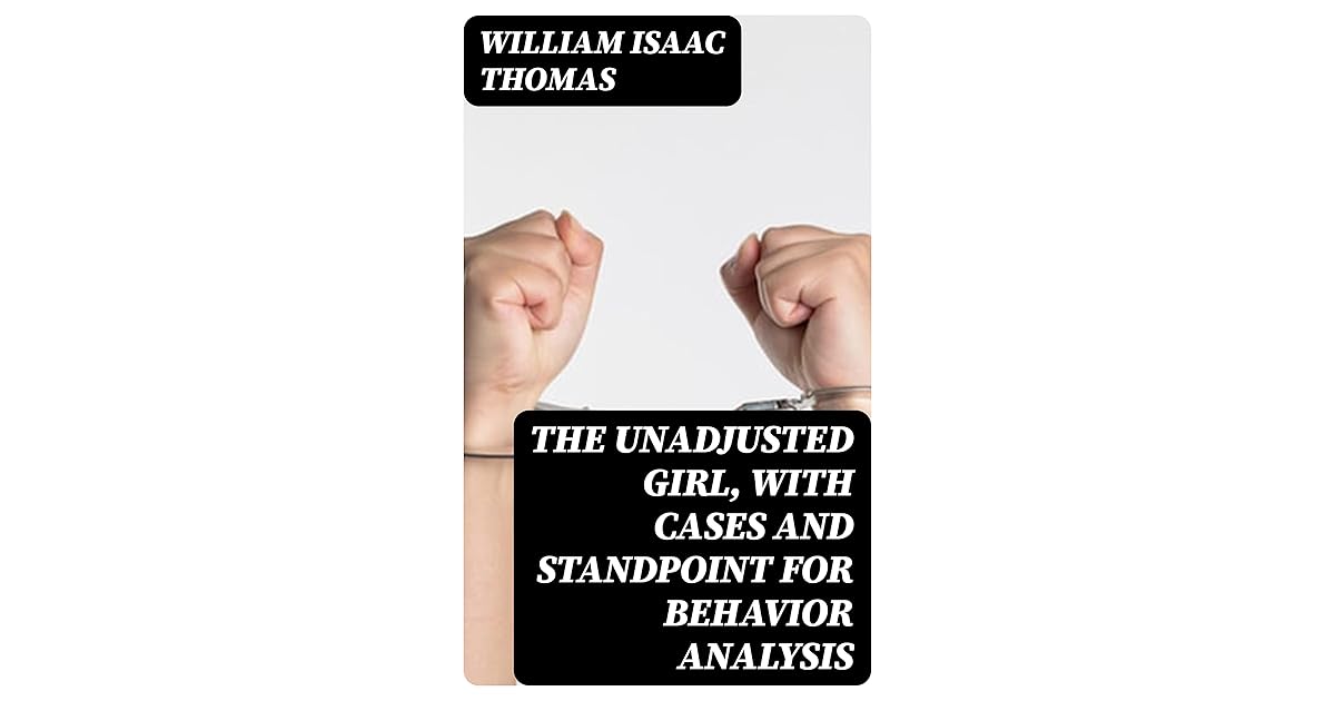 The Unadjusted Girl, With Cases and Standpoint for Behavior Analysis by