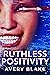 Ruthless Positivity by Avery Blake