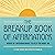 The Breakup Book of Affirmations: Words of Encouragement to Help You Move On