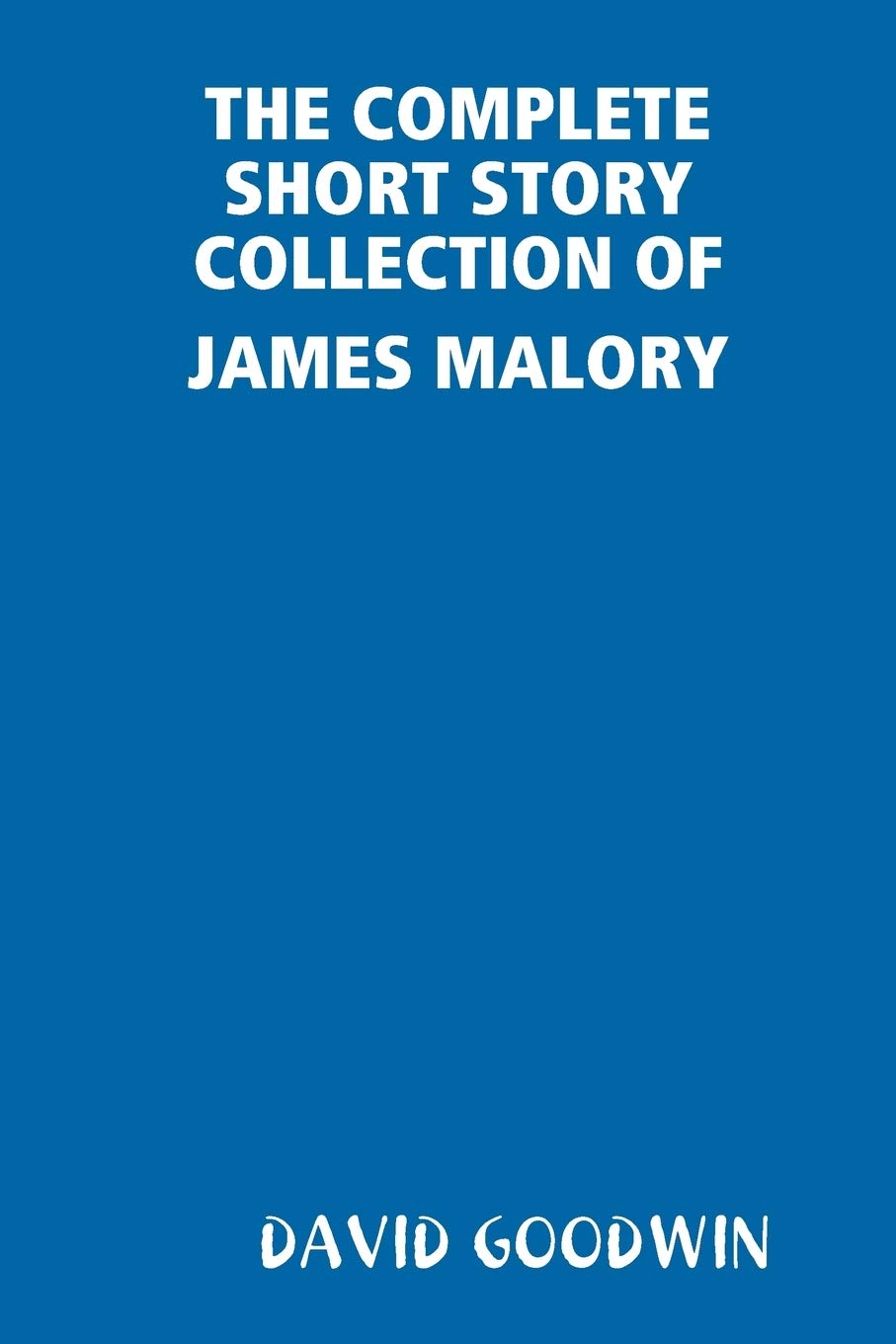 The Complete Short Story Collection of James Malory (Paperback)