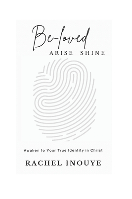 Be - Loved Arise Shine: Once You Awaken to Your True Identity in Christ - Game Over