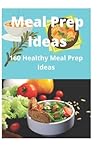 Meal Prep Ideas: 160 Healthy Meal Prep Ideas