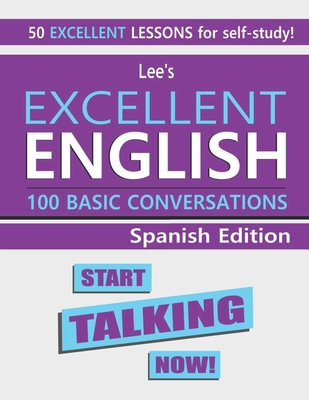 Lee’s Excellent English: Start Speaking Now! - Spanish Edition (Lee’s Excellent English Books - Spanish Edition)