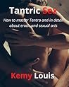 Tantric Sex: How to master Tantra and in detail about erotic and sexual arts