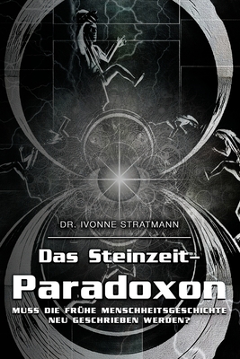 Das Steinzeit-Paradoxon: Muss die frühe Menschheitsgeschichte neu geschrieben werden? (German Edition)