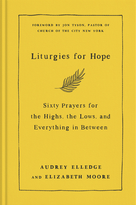 Liturgies for Hope: Sixty Prayers for the Highs, the Lows, and Everything in Between (Hardcover)