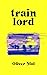 Train Lord: The Astonishing...