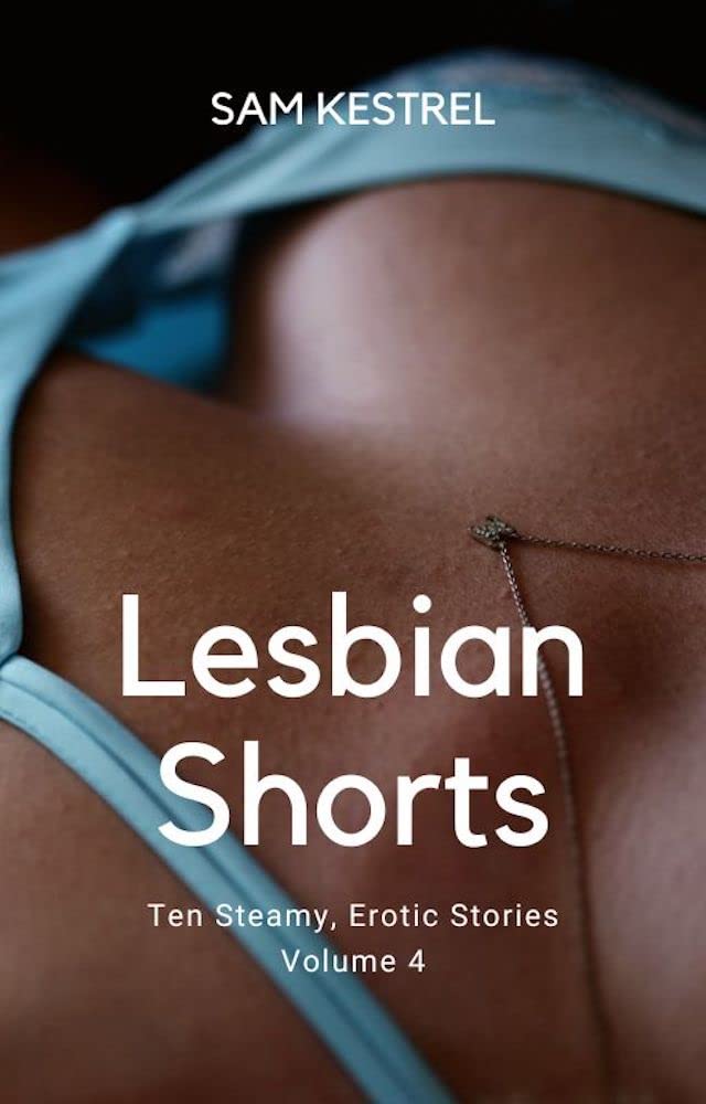 Lesbian Shorts (Twelve Steamy, Erotic Stories) Volume 4