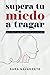 SUPERA TU MIEDO A TRAGAR by Sara Navarrete