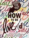 How to Be Love(d)...