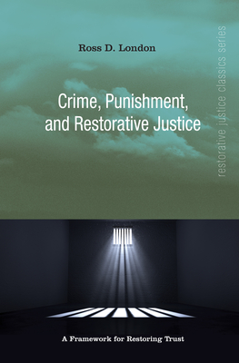 Crime, Punishment, and Restorative Justice: A Framework for Restoring Trust (Restorative Justice Classics)