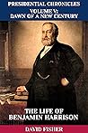 The Life of Benjamin Harrison (Presidential Chronicles - Individual Book 23) The Life of Benjamin Harrison (Presidential Chronicles - Individual Book 23)