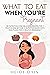 WHAT TO EAT WHEN YOU'RE PREGNANT by Heidi Dais