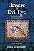 Beware the Evil Eye Volume 2: The Evil Eye in the Bible and the Ancient World--Greece and Rome